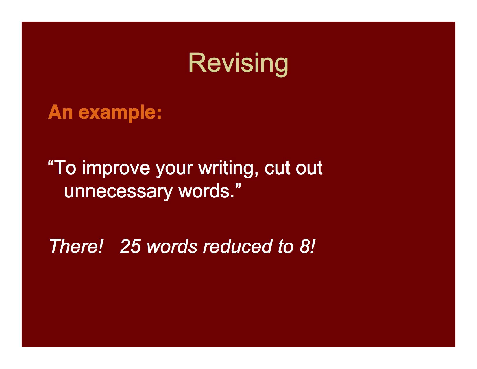 Whenever possible shorten your sentences by removing needless words.