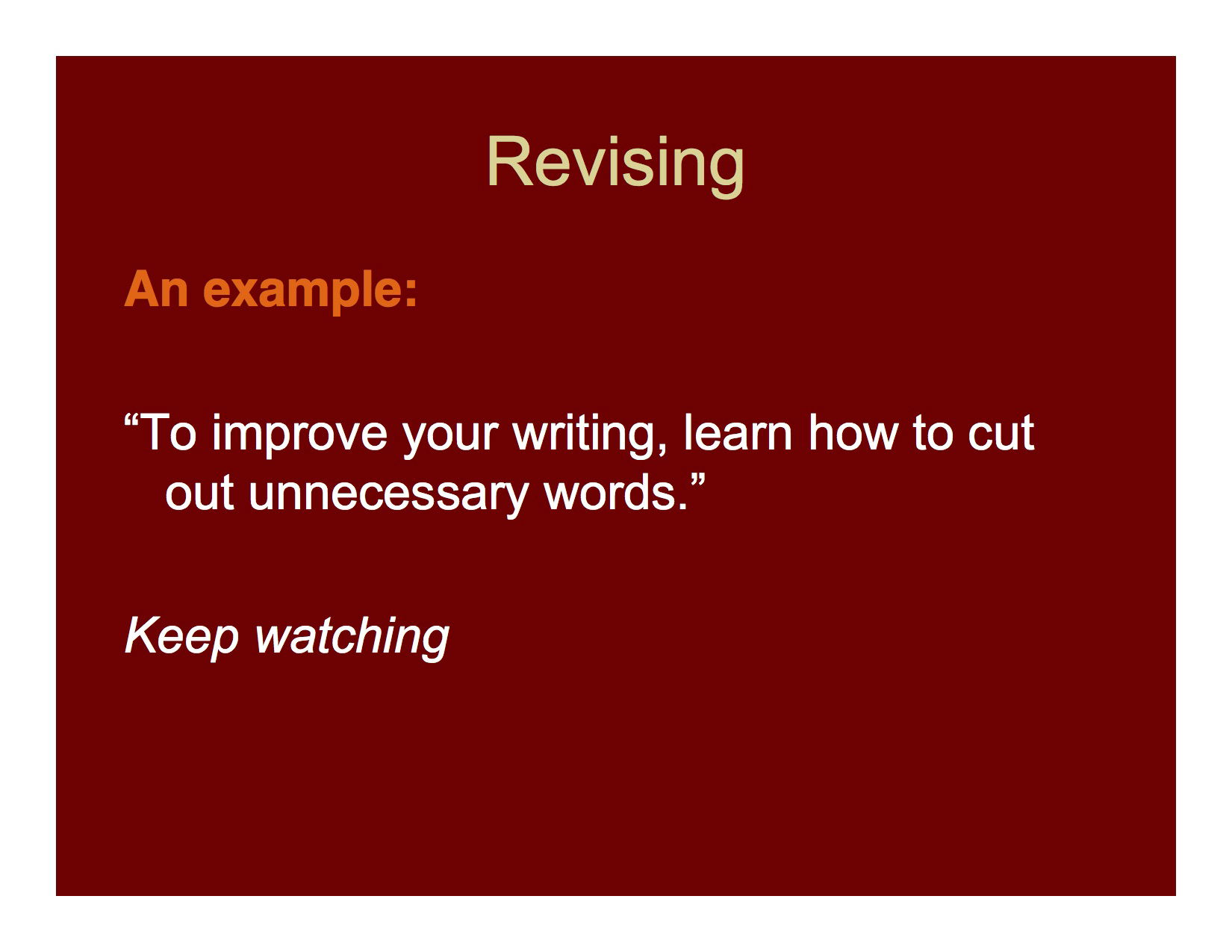 Whenever possible shorten your sentences by removing needless words.